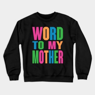 Word To My Mother Crewneck Sweatshirt